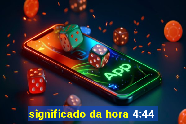 significado da hora 4:44